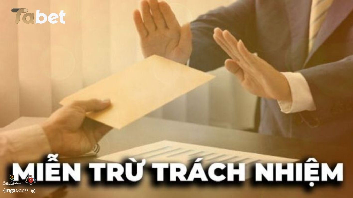 Nhà cái Tabet được miễn trách nhiệm khi nào? Nhà cái Tabet được miễn trách nhiệm khi nào?